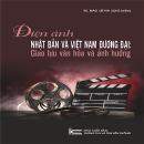 Điện ảnh Nhật Bản và Việt Nam đương đại: Giao lưu văn hóa và ảnh hưởng Điện ảnh Nhật Bản và Việt Nam đương đại: Giao lưu văn hóa và ảnh hưởng